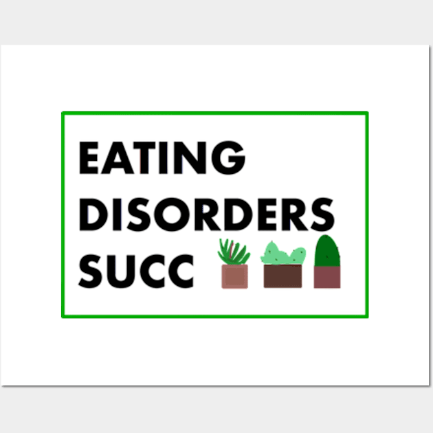 Eating Disorders Succ Wall Art by garzaanita